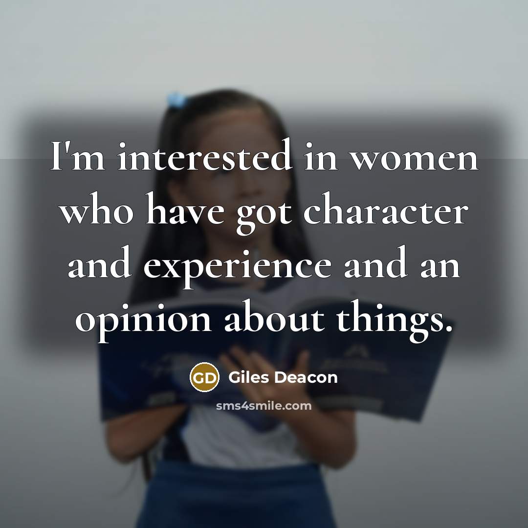 “I'm interested in women who have got character and experience…” quote by Giles Deacon
