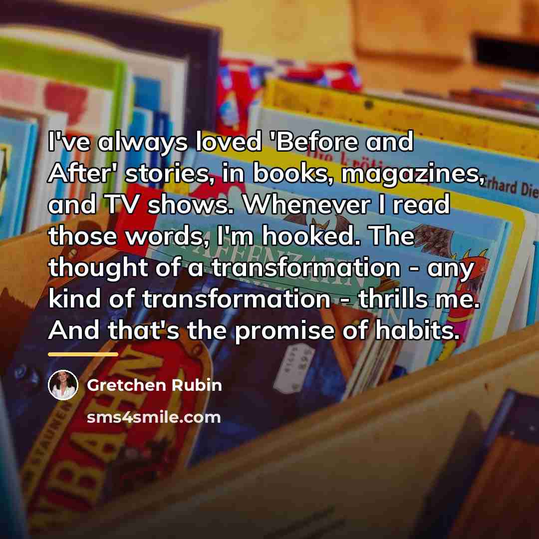 “I've always loved 'Before and After' stories, in books, magazines,…” quote by Gretchen Rubin