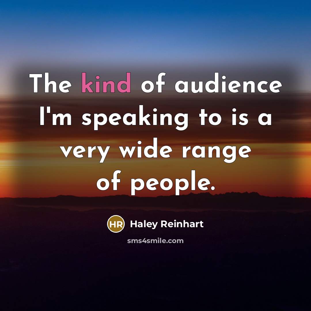 “The kind of audience I'm speaking to is a very…” quote by Haley Reinhart