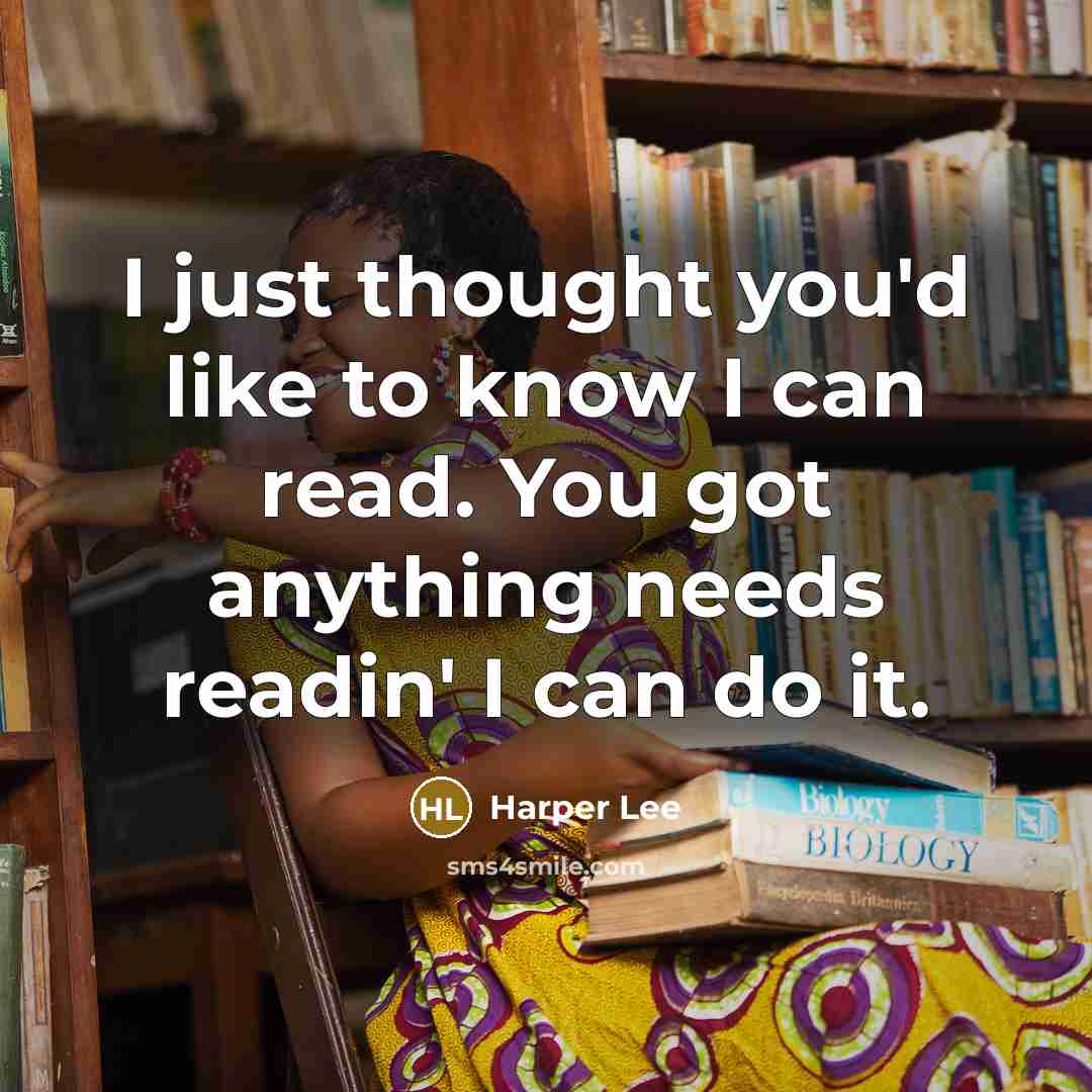 “I just thought you'd like to know I can read.…” quote by Harper Lee