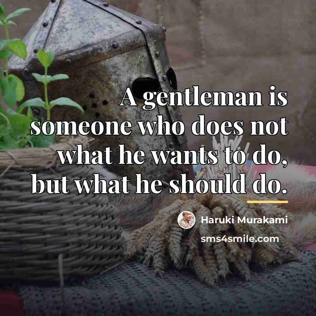 “A gentleman is someone who does not what he wants…” quote by Haruki Murakami
