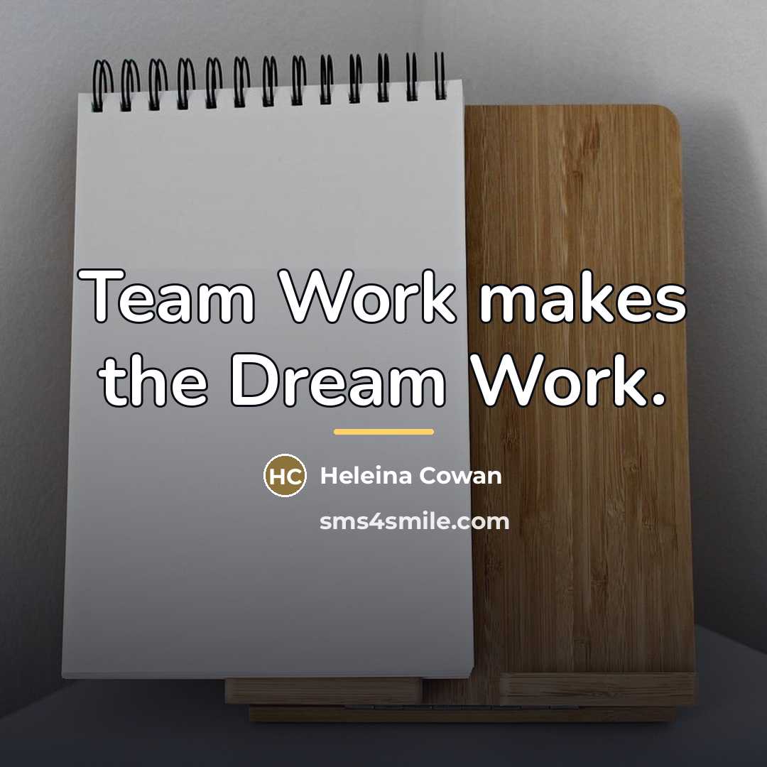 “Team Work makes the Dream Work.…” quote by Heleina Cowan