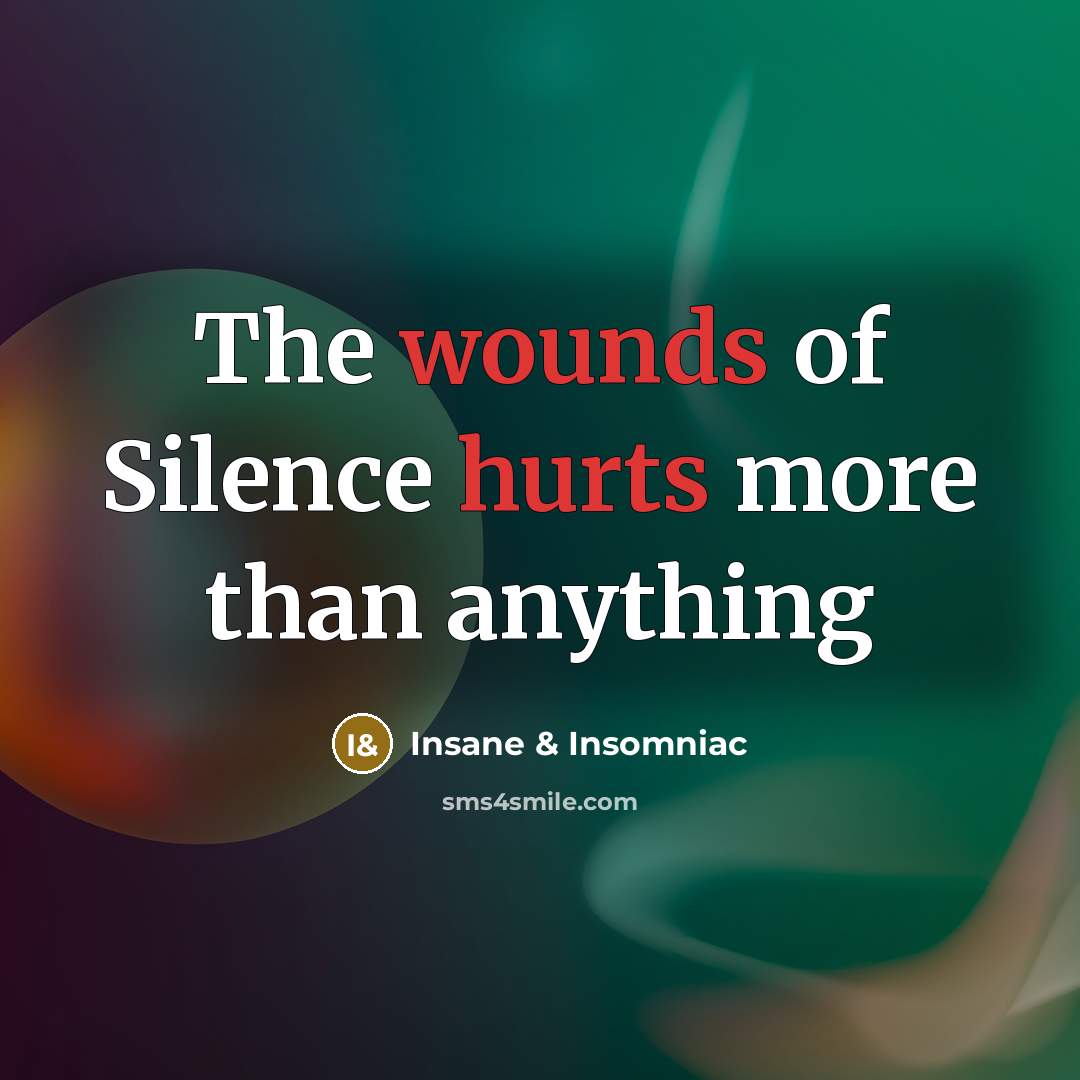 “The wounds of Silence hurts more than anything…” quote by Insane & Insomniac