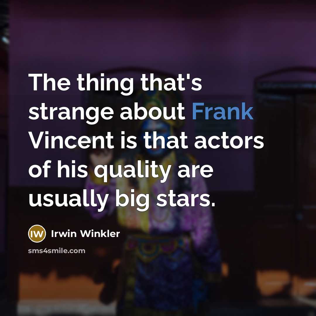 “The thing that's strange about Frank Vincent is that actors…” quote by Irwin Winkler