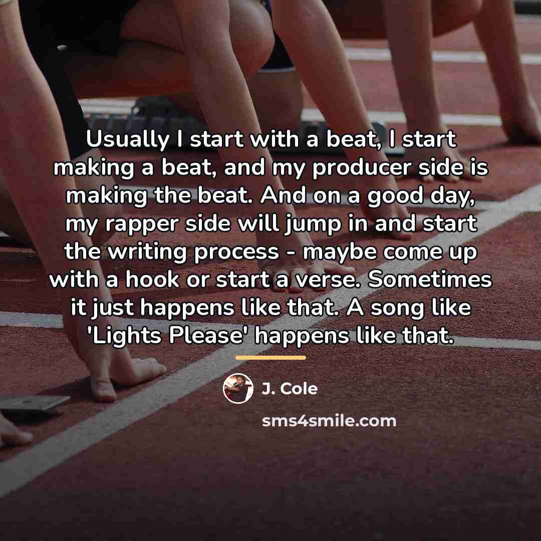 “Usually I start with a beat, I start making a…” quote by J. Cole