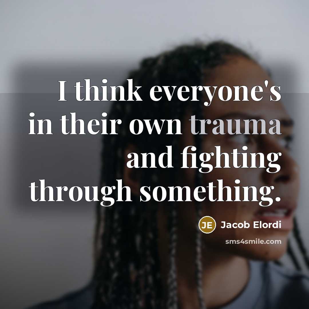 “I think everyone's in their own trauma and fighting through…” quote by Jacob Elordi