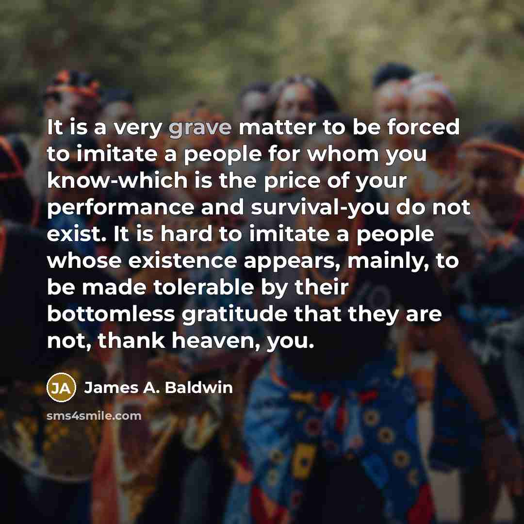 “It is a very grave matter to be forced to…” quote by James A. Baldwin