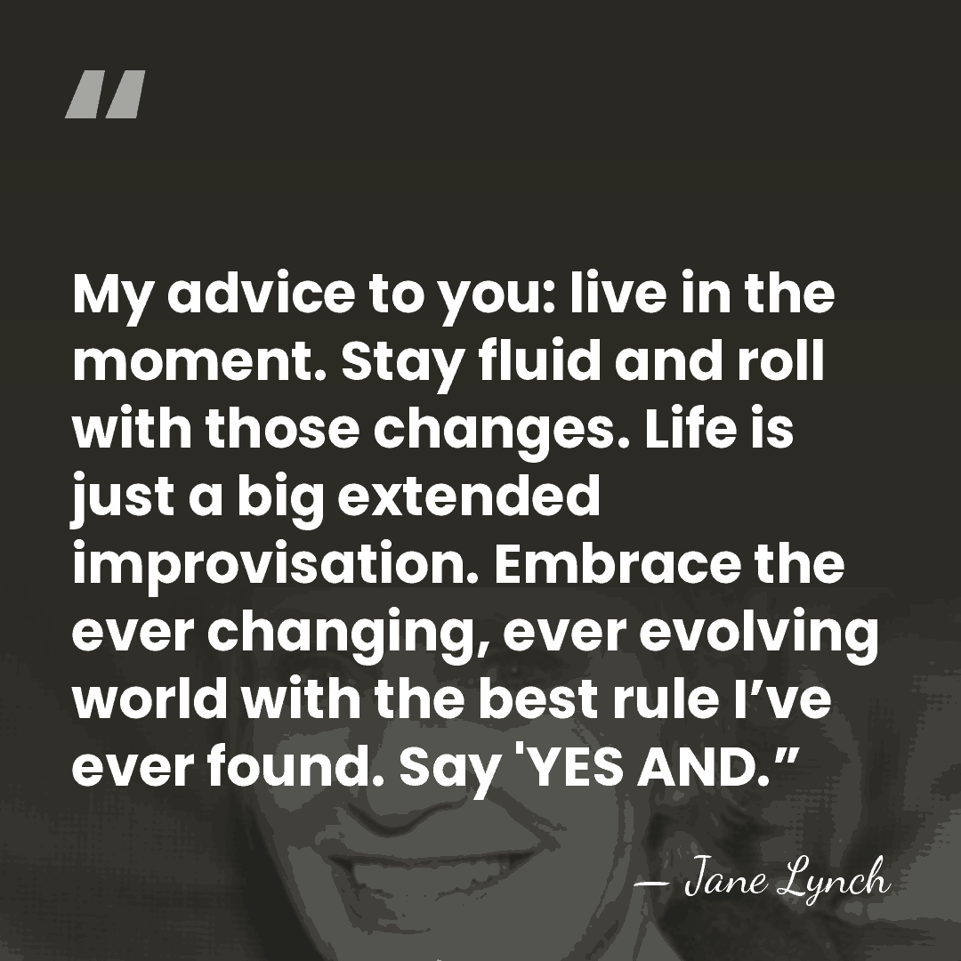 My advice to you: live in the moment. Stay fluid and roll&hellip; - Jane Lynch