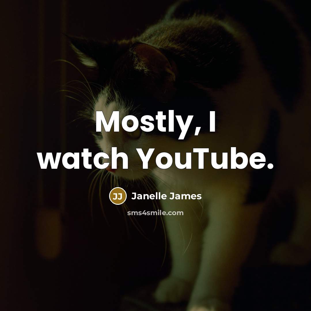 “Mostly, I watch YouTube.…” quote by Janelle James
