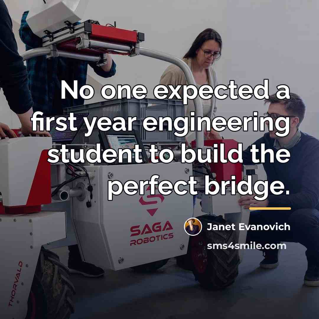 “No one expected a first year engineering student to build…” quote by Janet Evanovich