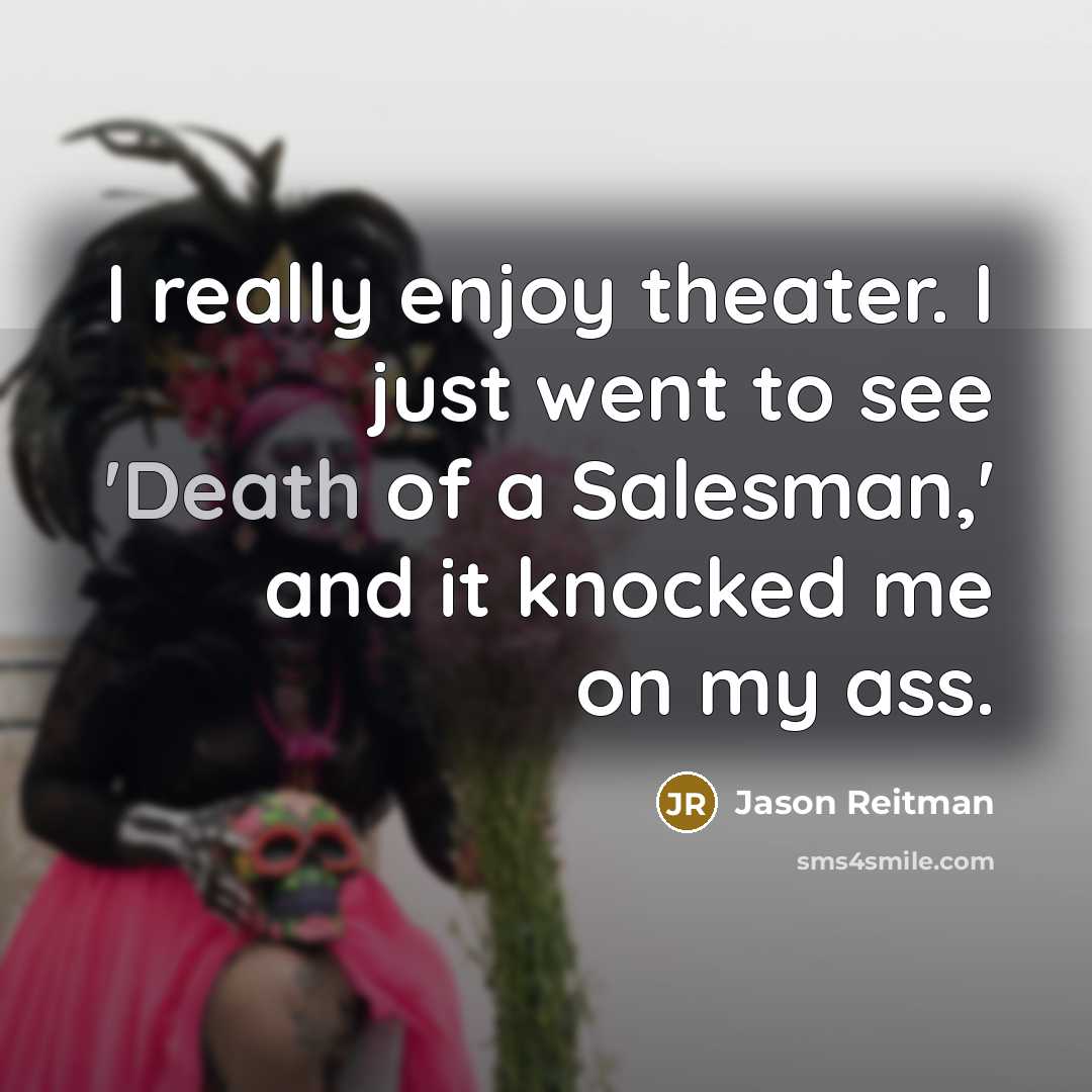 “I really enjoy theater. I just went to see 'Death…” quote by Jason Reitman