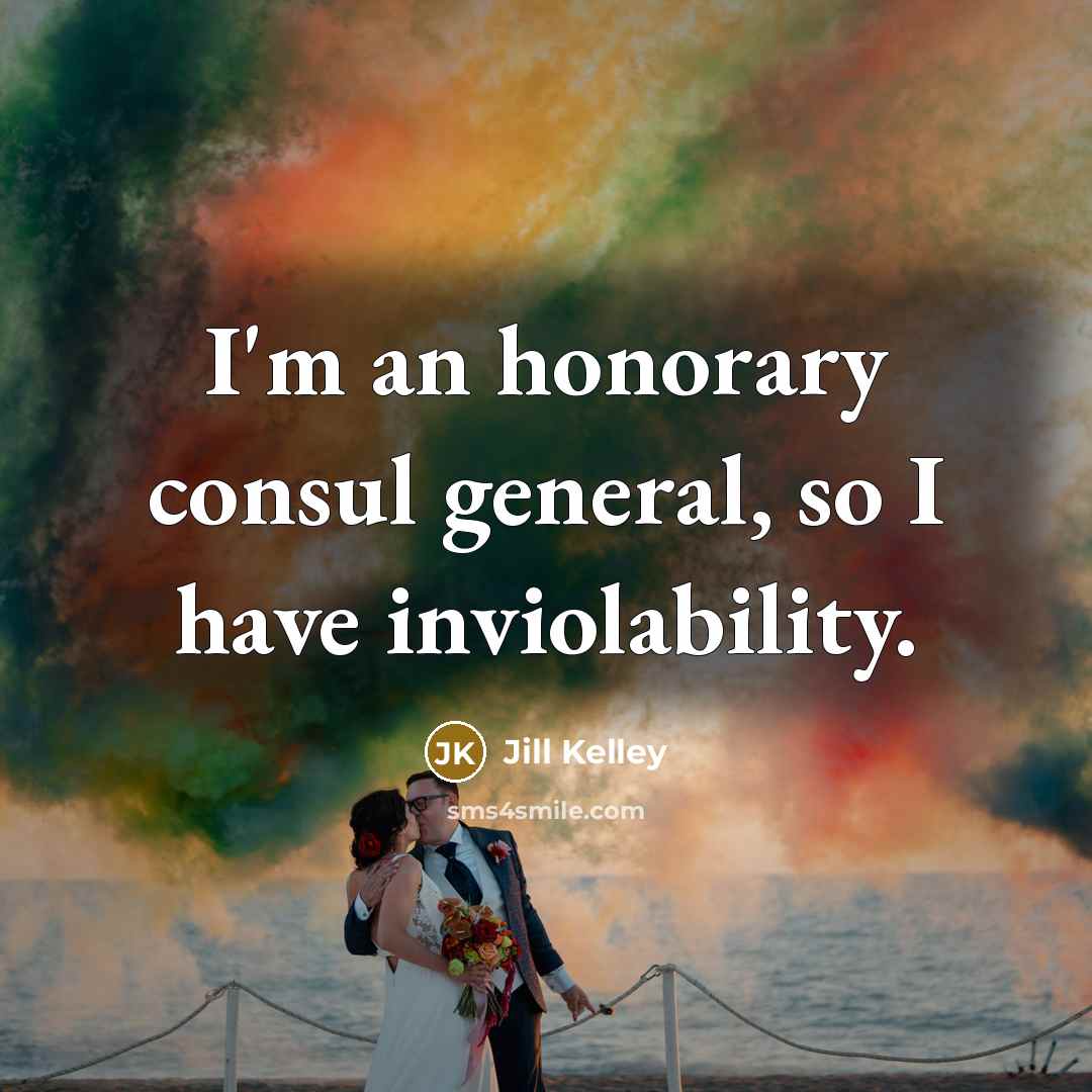 “I'm an honorary consul general, so I have inviolability.” quote by Jill Kelley