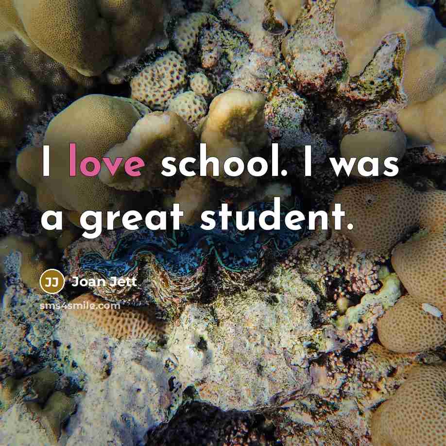 “I love school. I was a great student.…” quote by Joan Jett