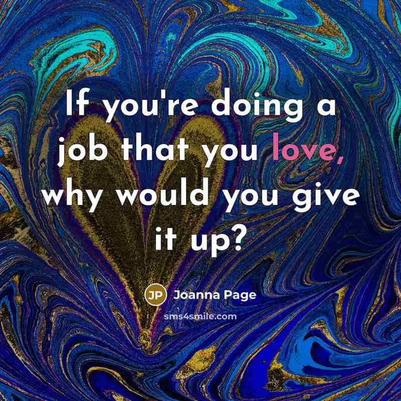 “If you're doing a job that you love, why would you give it up?” quote by Joanna Page