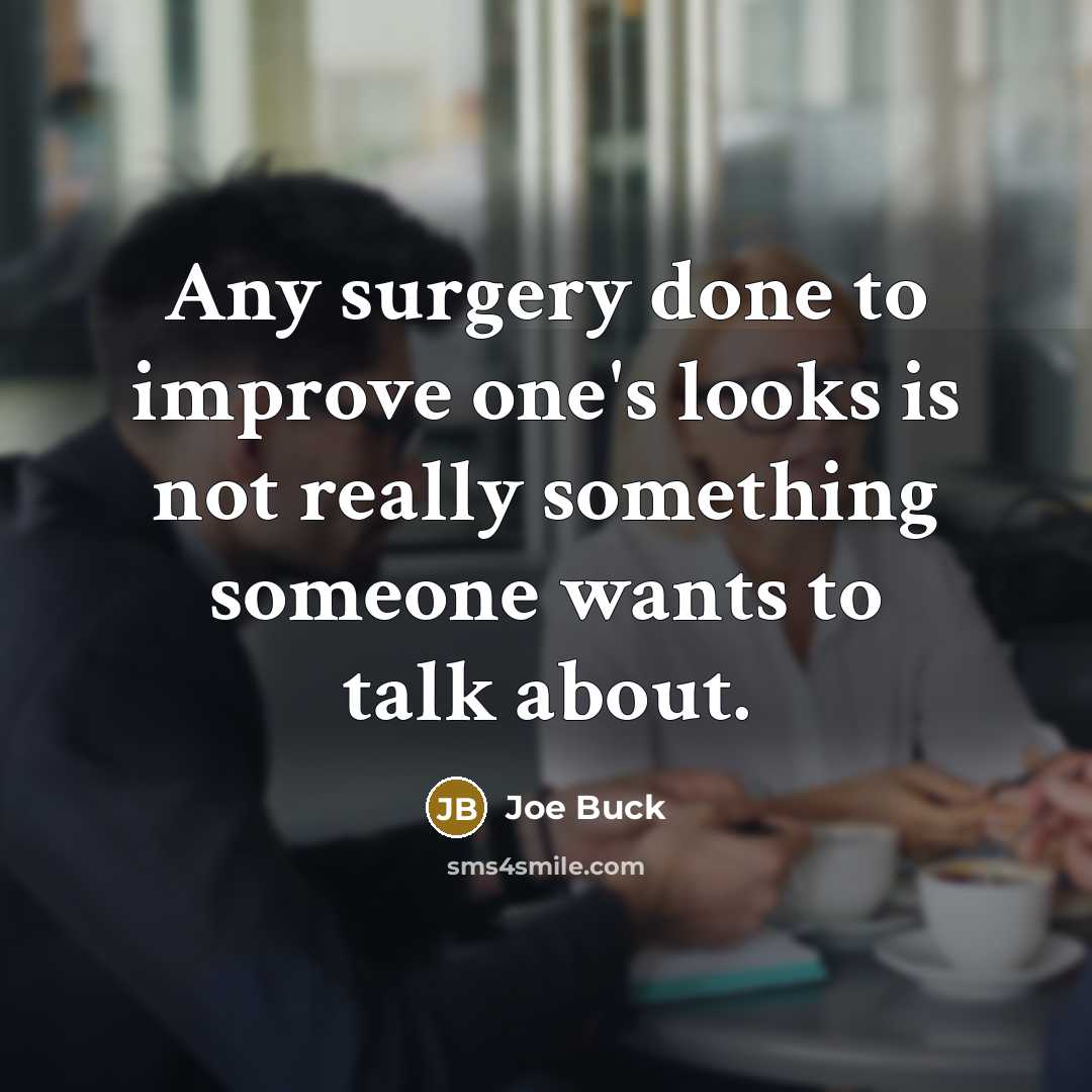 “Any surgery done to improve one's looks is not really…” quote by Joe Buck