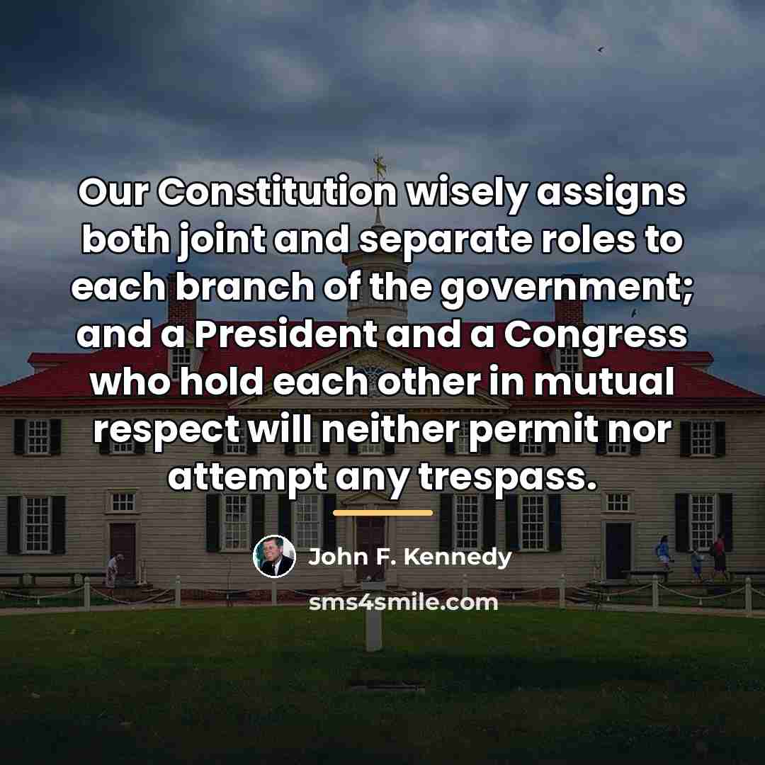 “Our Constitution wisely assigns both joint and separate roles to…” quote by John F. Kennedy