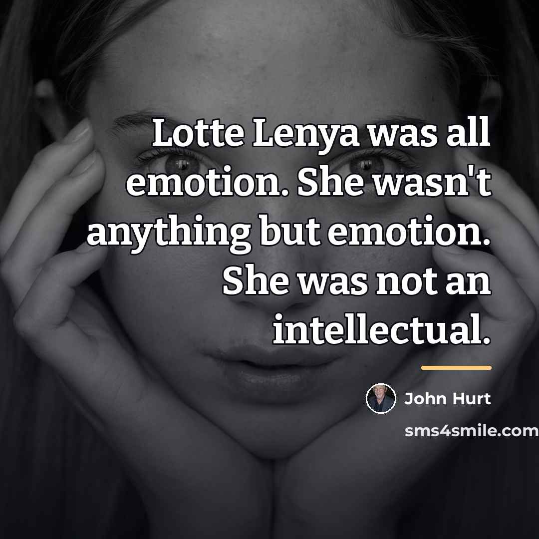 “Lotte Lenya was all emotion. She wasn't anything but emotion.…” quote by John Hurt