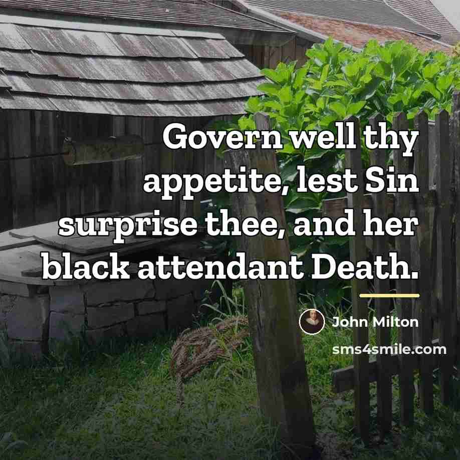 “Govern well thy appetite, lest Sin surprise thee, and her…” quote by John Milton
