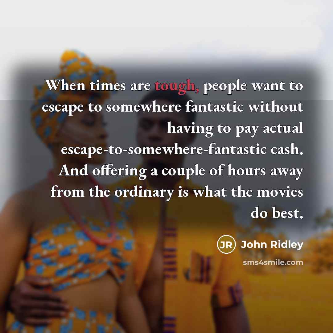“When times are tough, people want to escape to somewhere…” quote by John Ridley