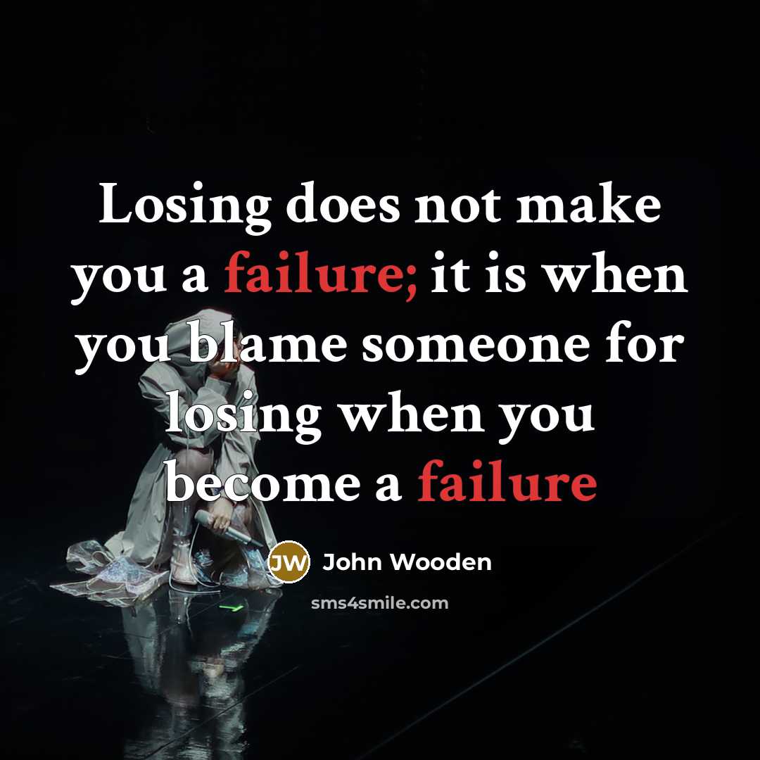 “Losing does not make you a failure; it is when…” quote by John Wooden