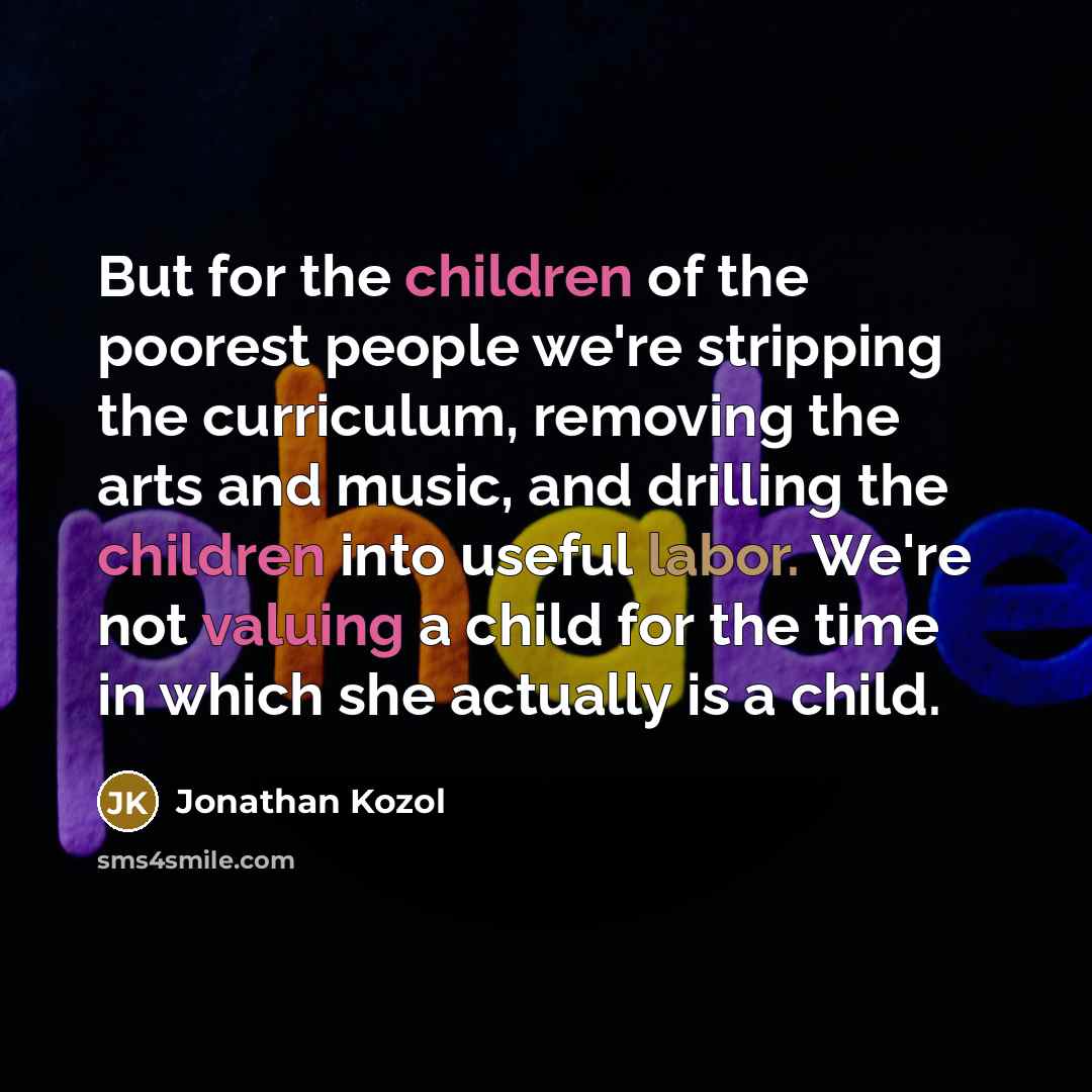 “But for the children of the poorest people we're stripping…” quote by Jonathan Kozol