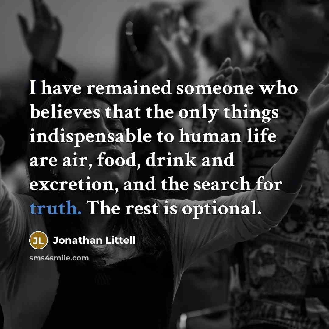 “I have remained someone who believes that the only things…” quote by Jonathan Littell