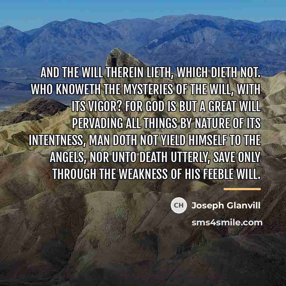 “And the will therein lieth, which dieth not. Who knoweth…” quote by Joseph Glanvill