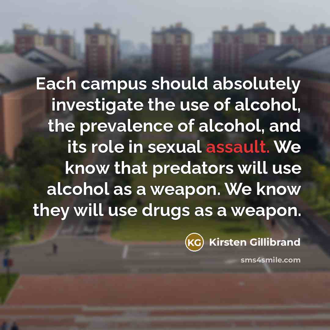 “Each campus should absolutely investigate the use of alcohol, the…” quote by Kirsten Gillibrand