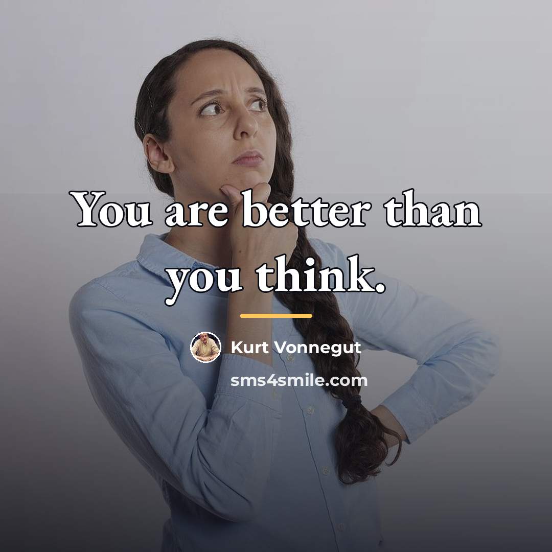 “You are better than you think.…” quote by Kurt Vonnegut