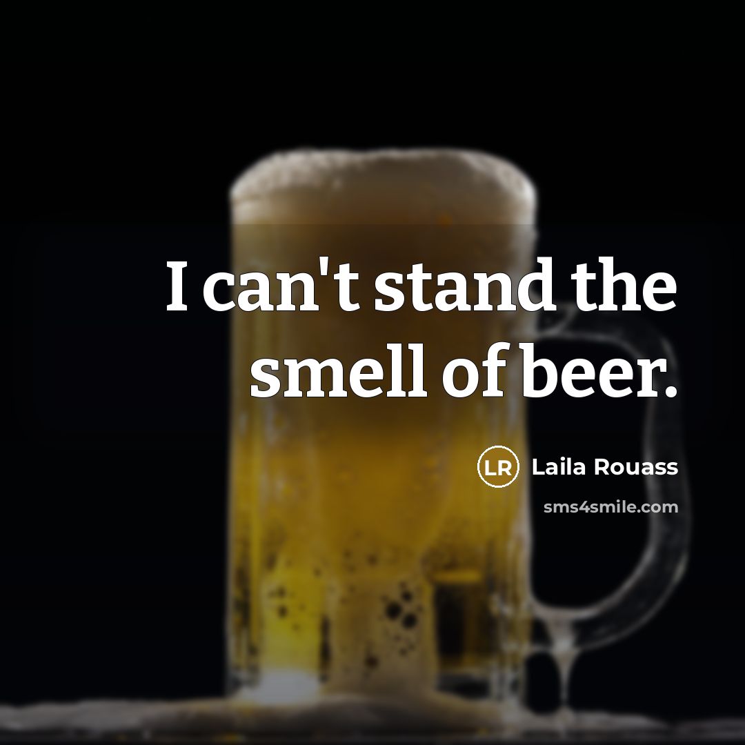“I can't stand the smell of beer.…” quote by Laila Rouass