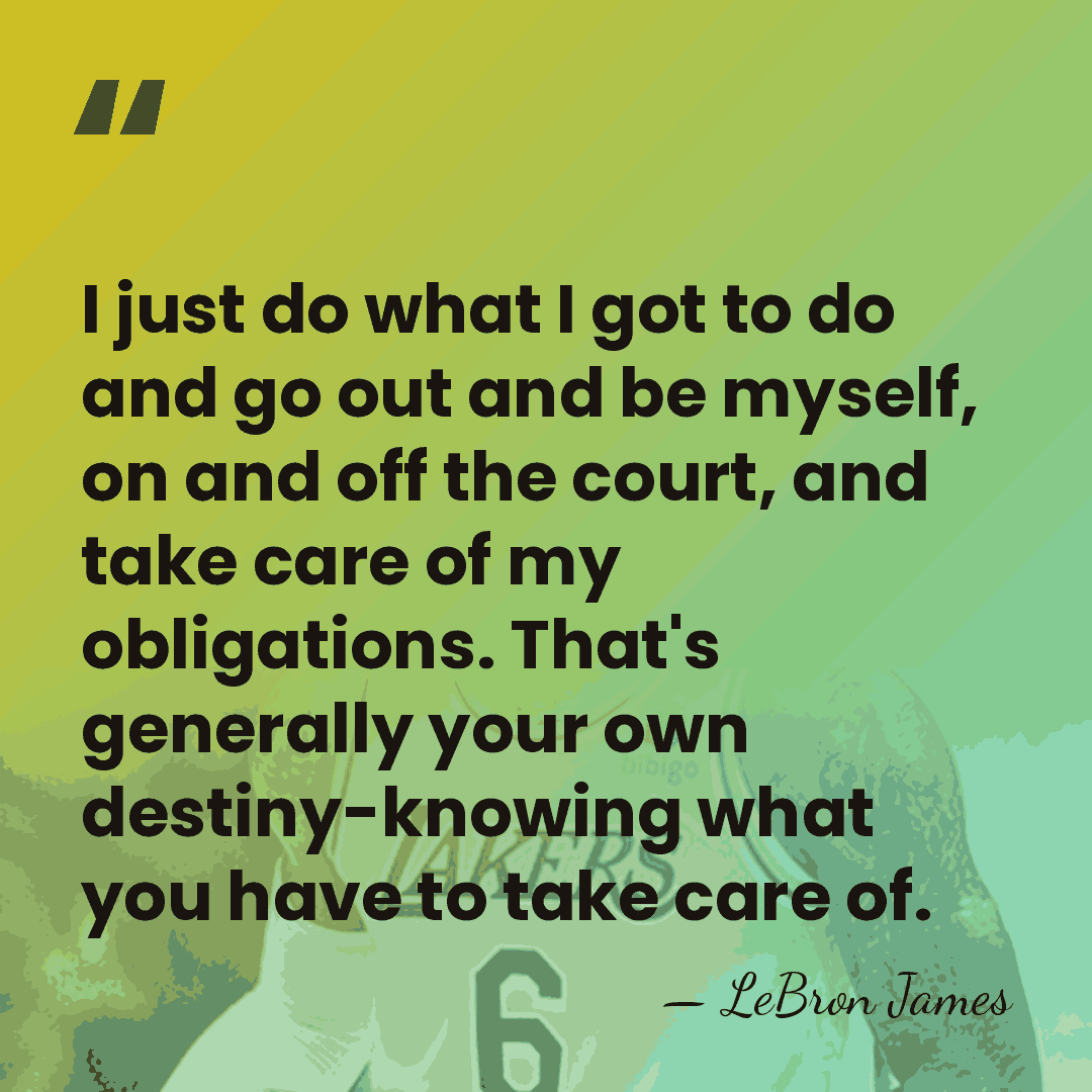 I just do what I got to do and go out and&hellip; - LeBron James