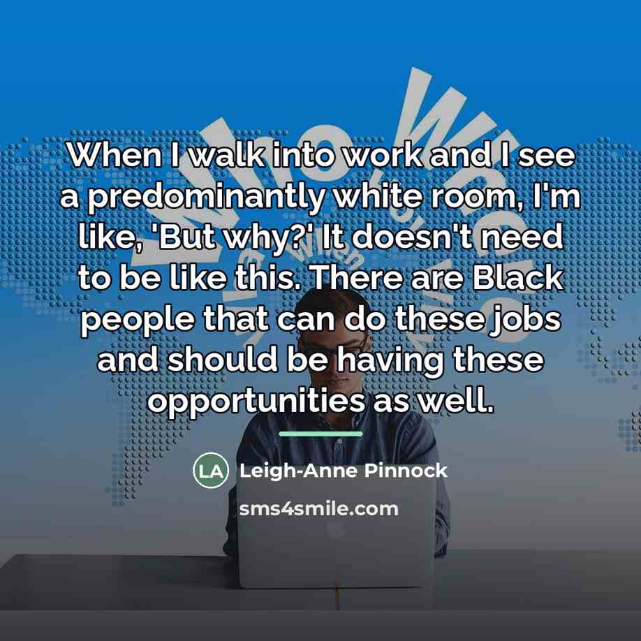 “When I walk into work and I see a predominantly…” quote by Leigh-Anne Pinnock