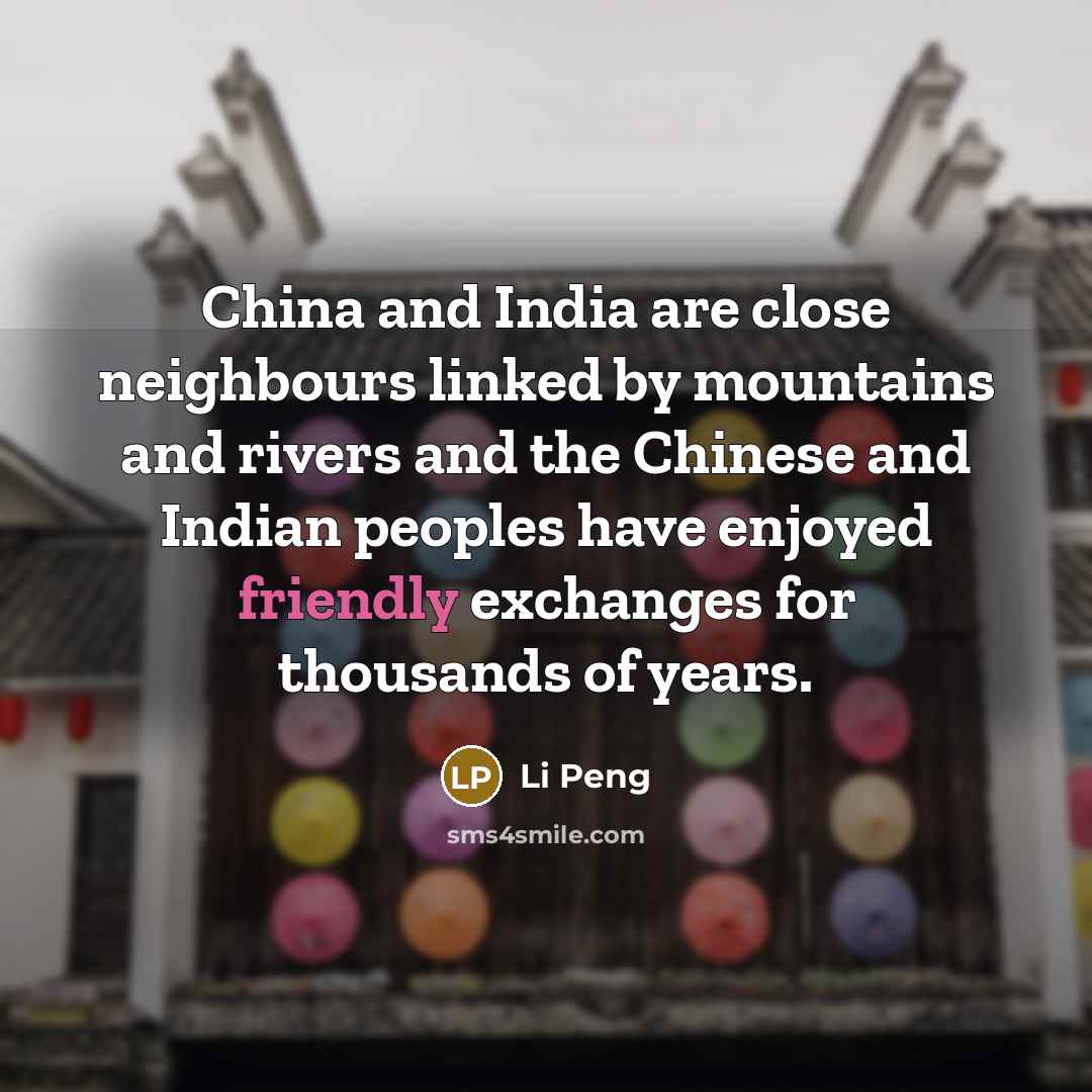 “China and India are close neighbours linked by mountains and…” quote by Li Peng