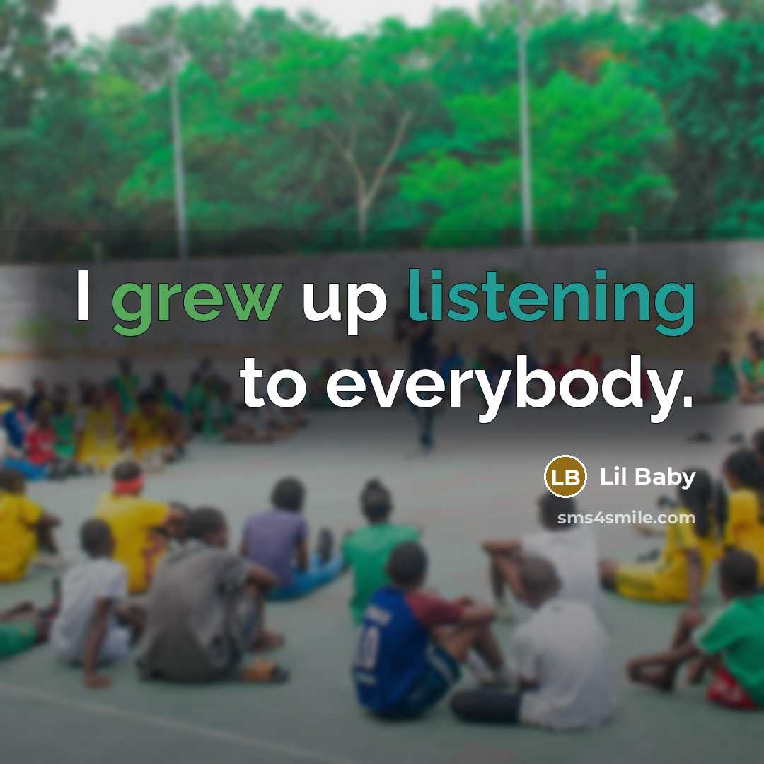 “I grew up listening to everybody.…” quote by Lil Baby