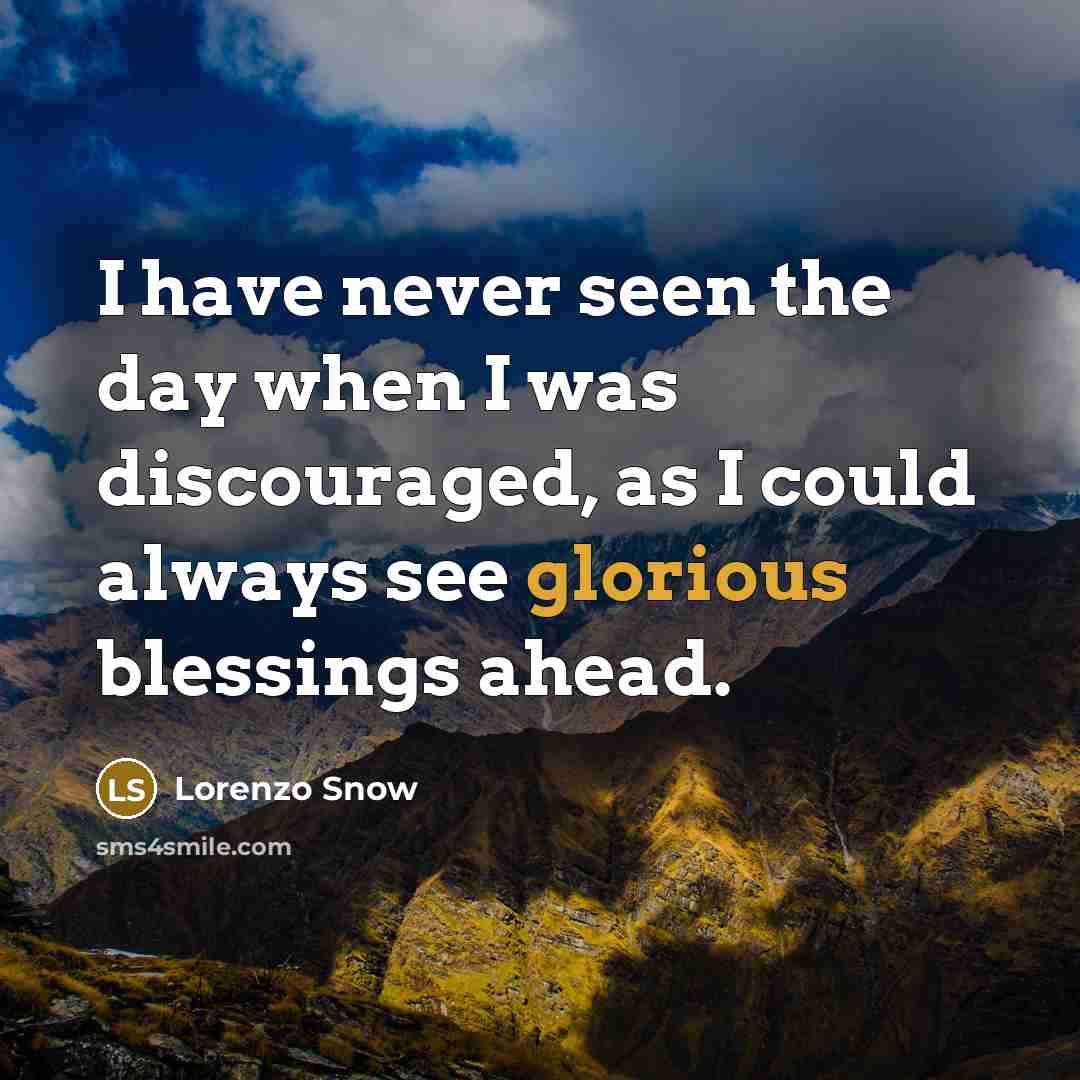 “I have never seen the day when I was discouraged,…” quote by Lorenzo Snow