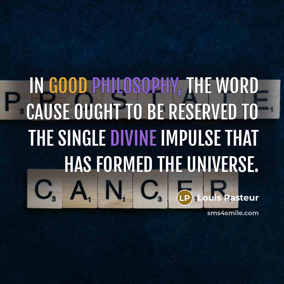 “In good philosophy, the word cause ought to be reserved…” quote by Louis Pasteur