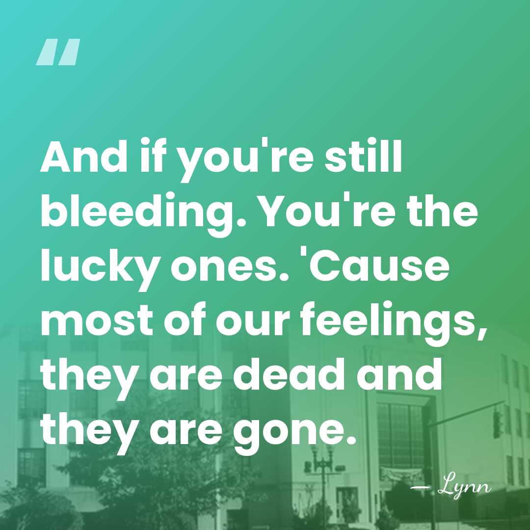 And if you're still bleeding. You're the lucky ones. 'Cause most of&hellip; - Lynn