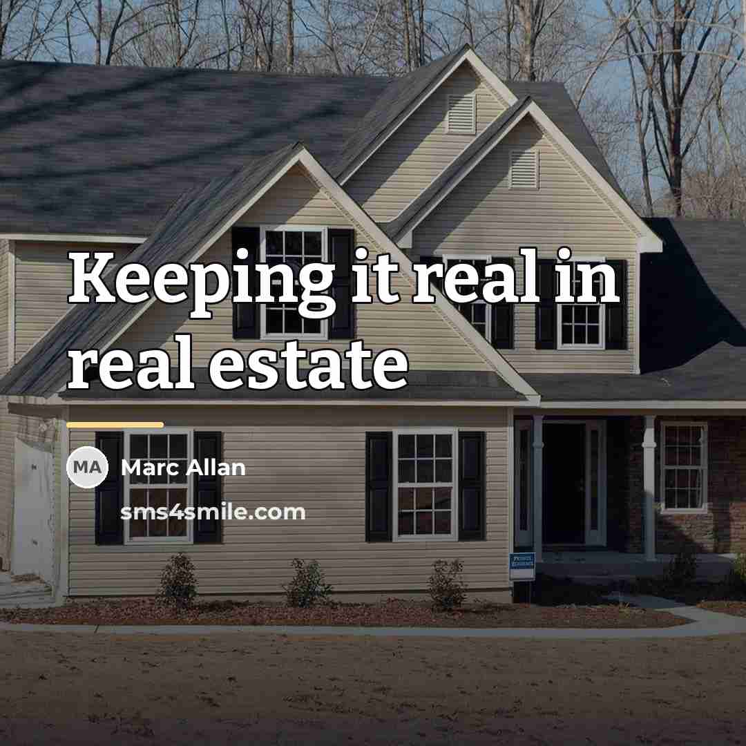 “Keeping it real in real estate…” quote by Marc Allan