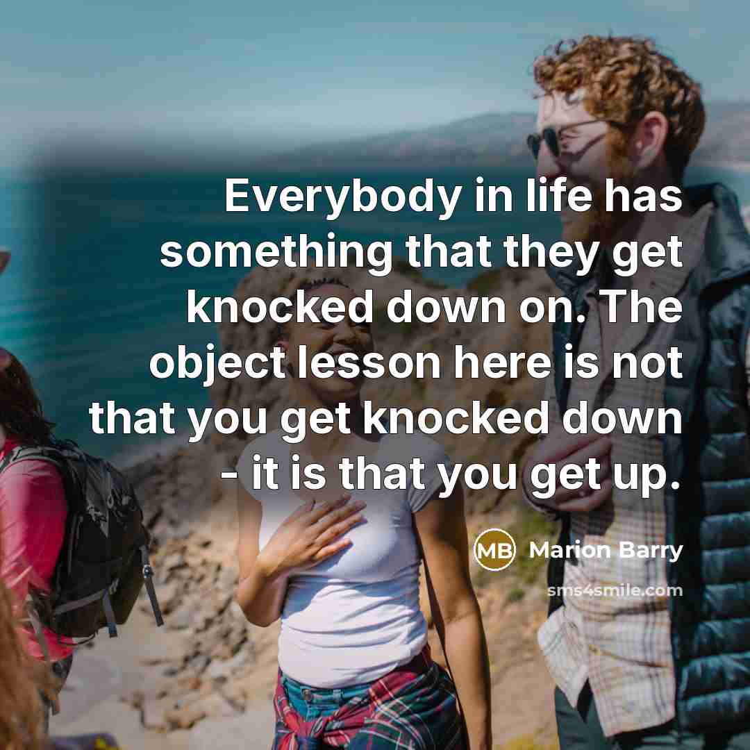 “Everybody in life has something that they get knocked down…” quote by Marion Barry