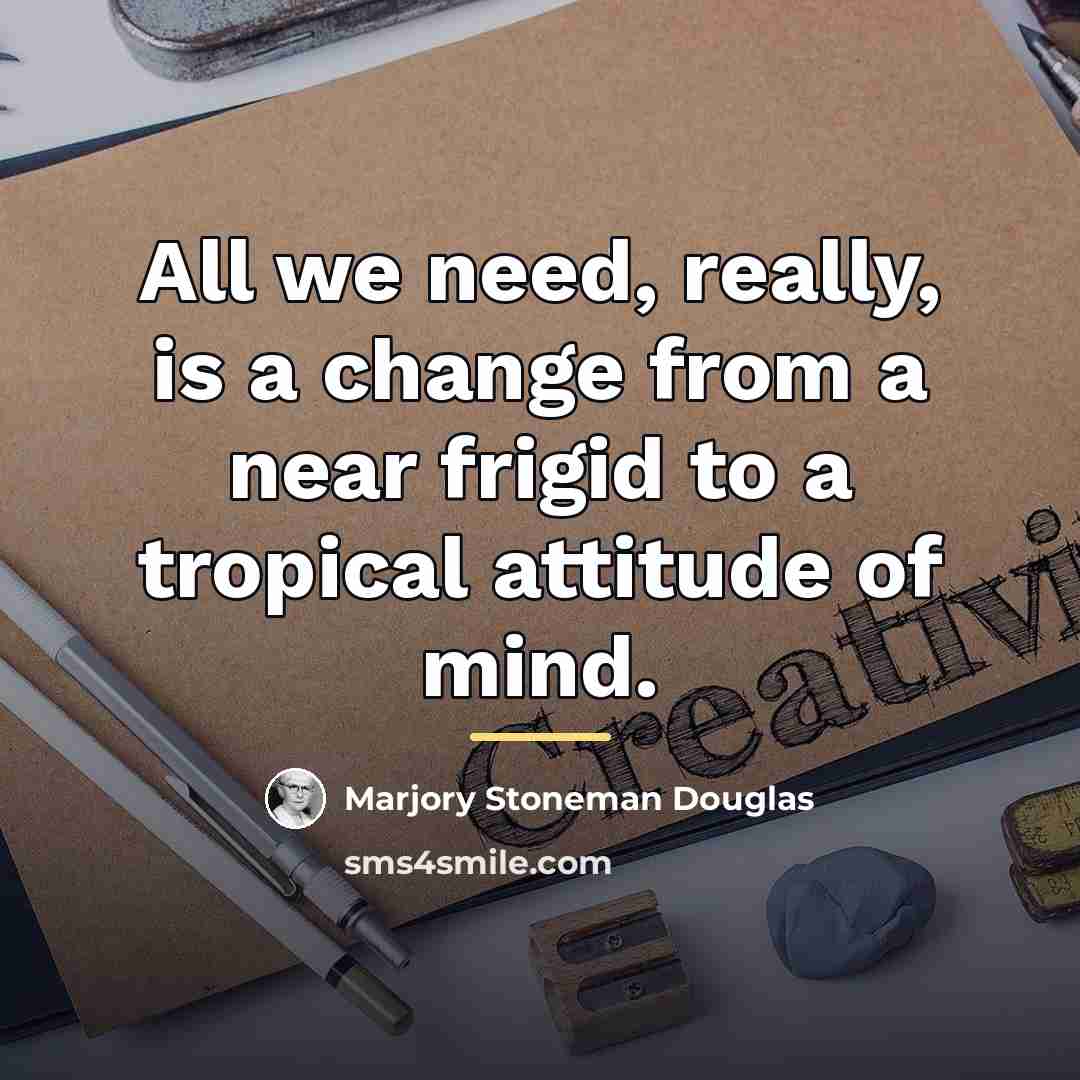 “All we need, really, is a change from a near…” quote by Marjory Stoneman Douglas