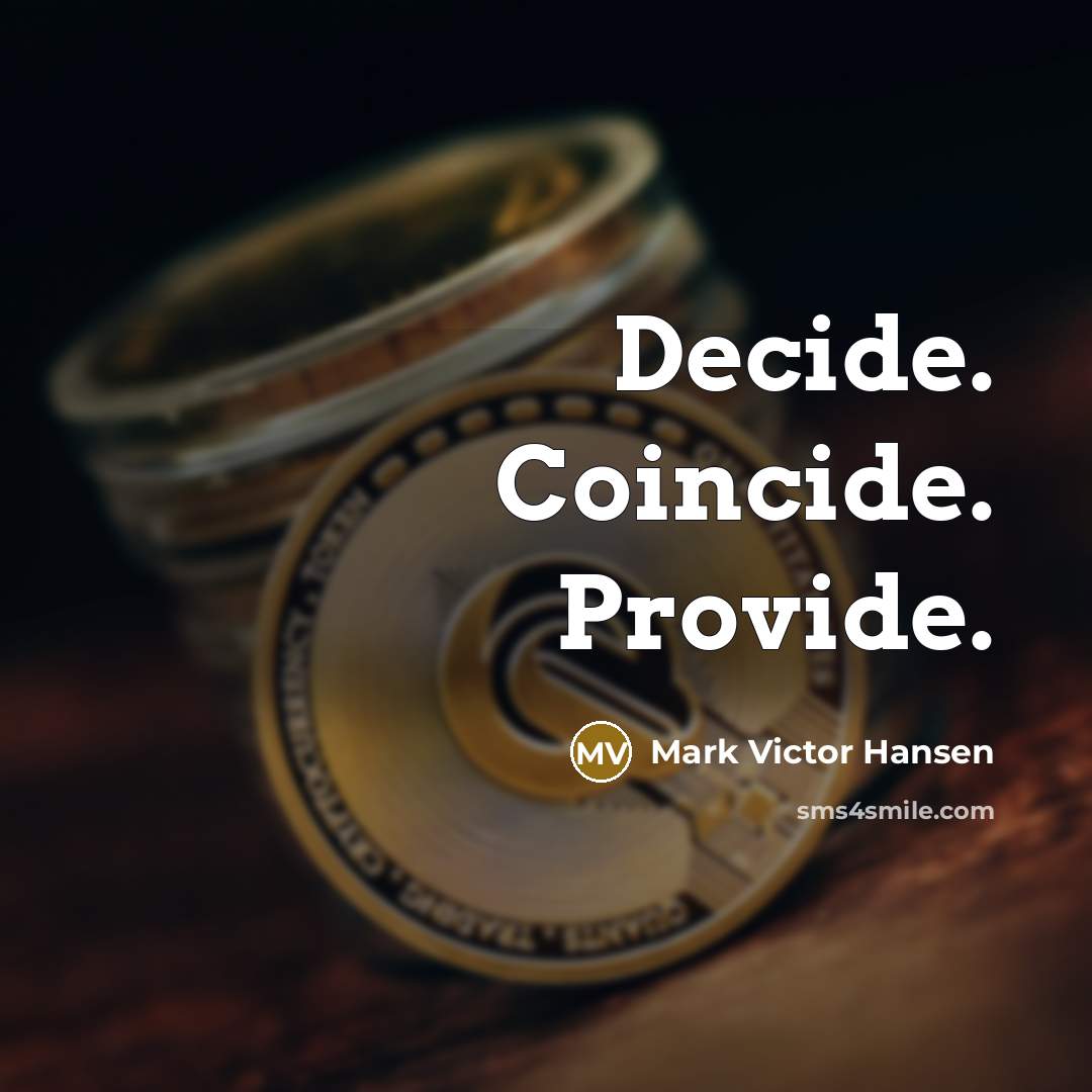 “Decide. Coincide. Provide.…” quote by Mark Victor Hansen