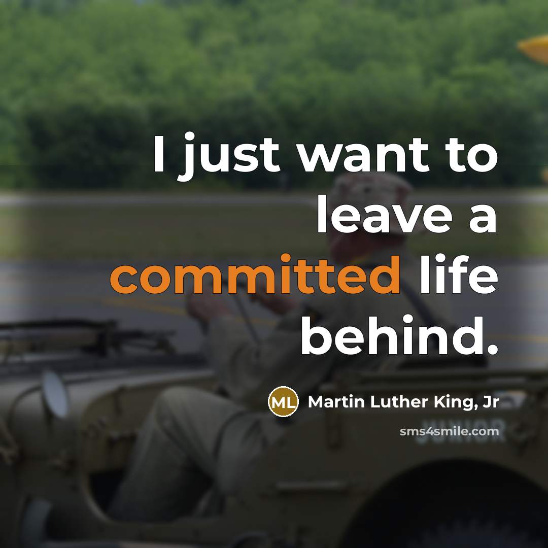 “I just want to leave a committed life behind.…” quote by Martin Luther King, Jr