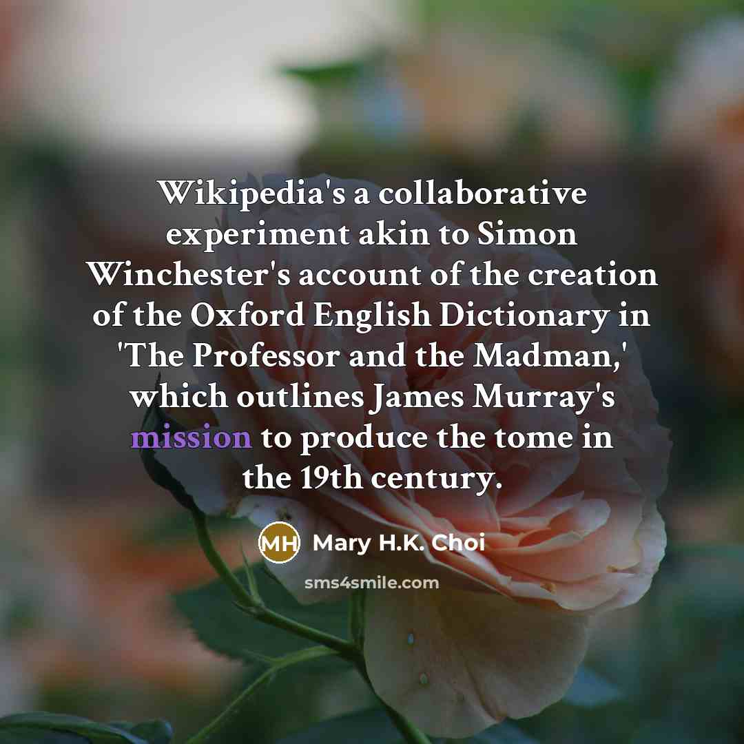 “Wikipedia's a collaborative experiment akin to Simon Winchester's account of…” quote by Mary H.K. Choi