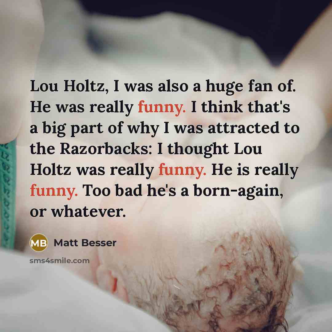 “Lou Holtz, I was also a huge fan of. He…” quote by Matt Besser