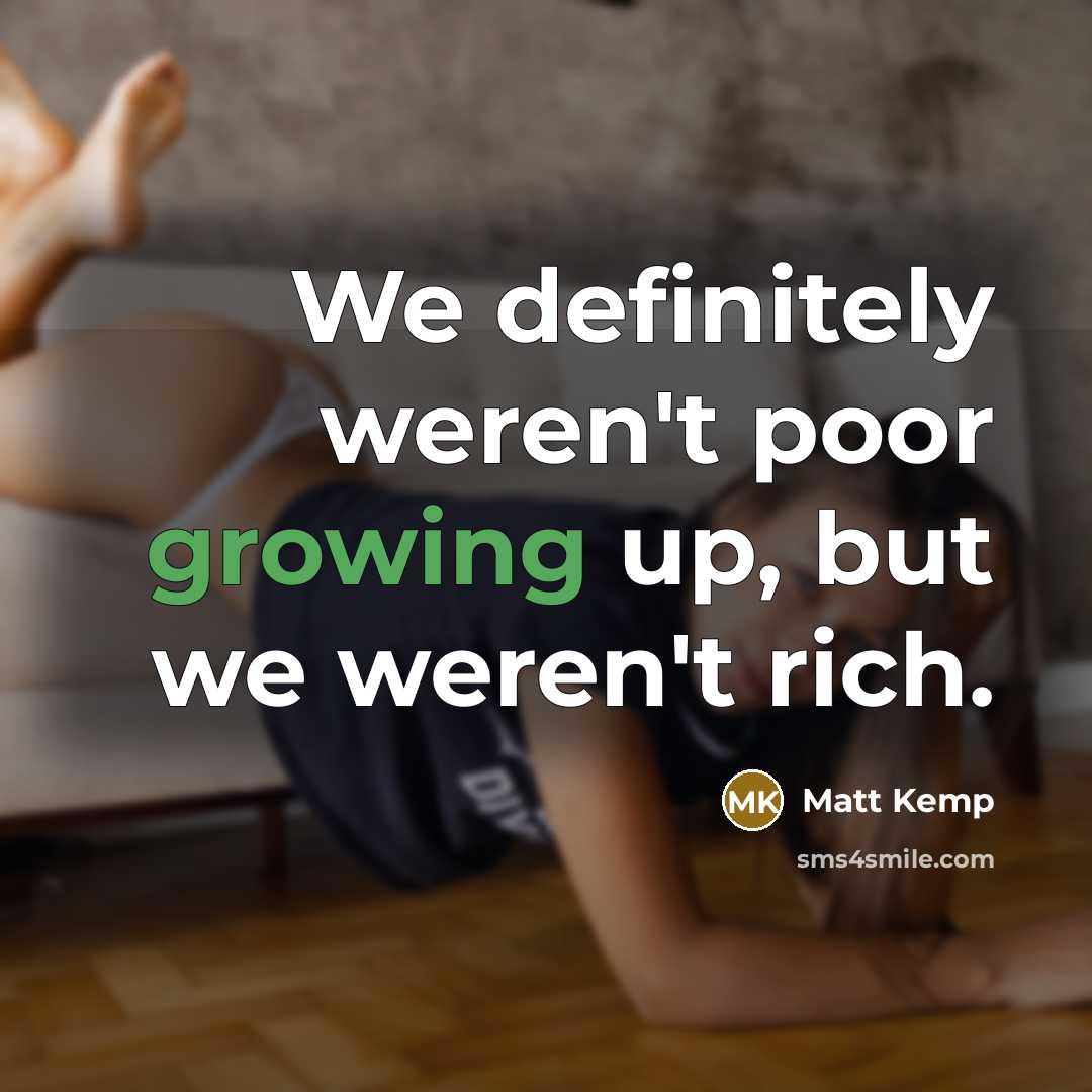 “We definitely weren't poor growing up, but we weren't rich.…” quote by Matt Kemp