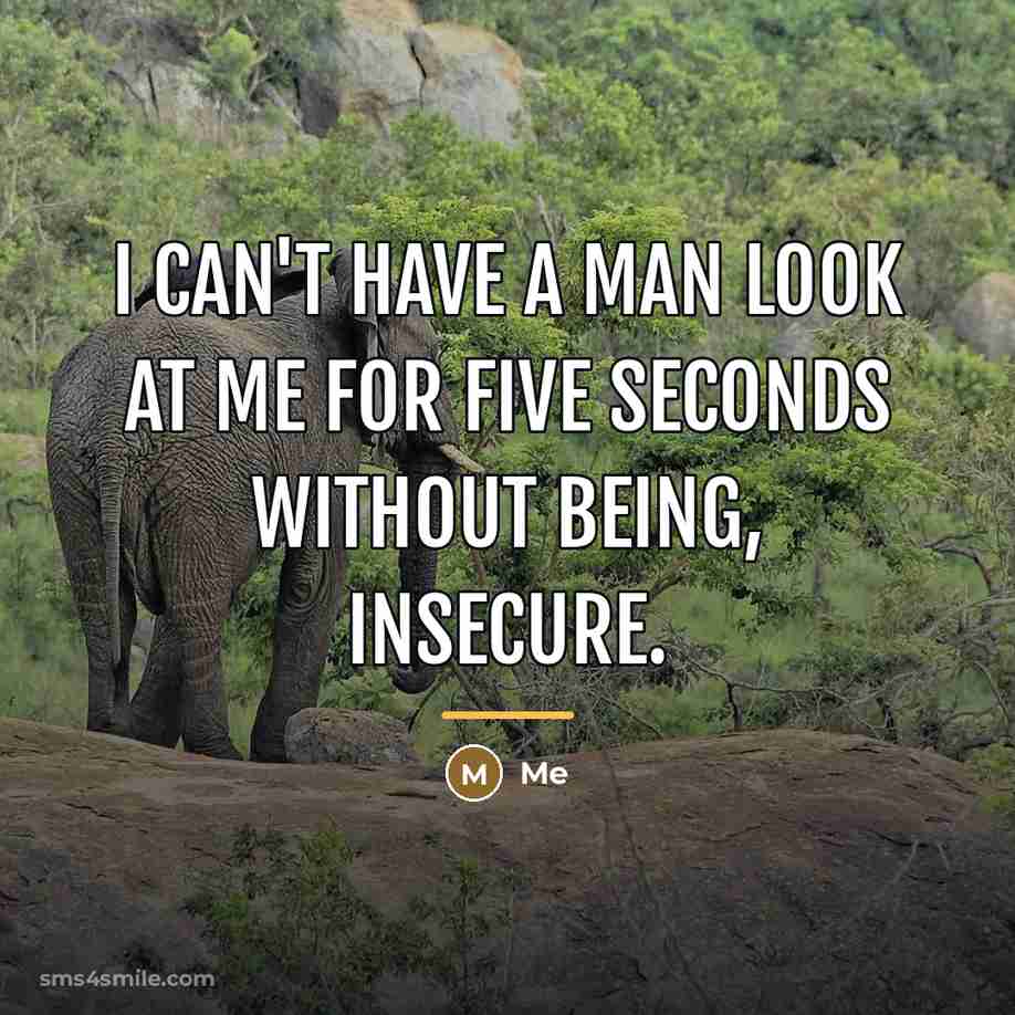 “I can't have a man look at me for five…” quote by Me