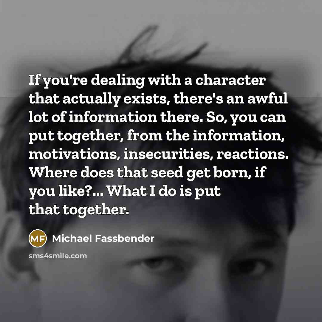“If you're dealing with a character that actually exists, there's…” quote by Michael Fassbender