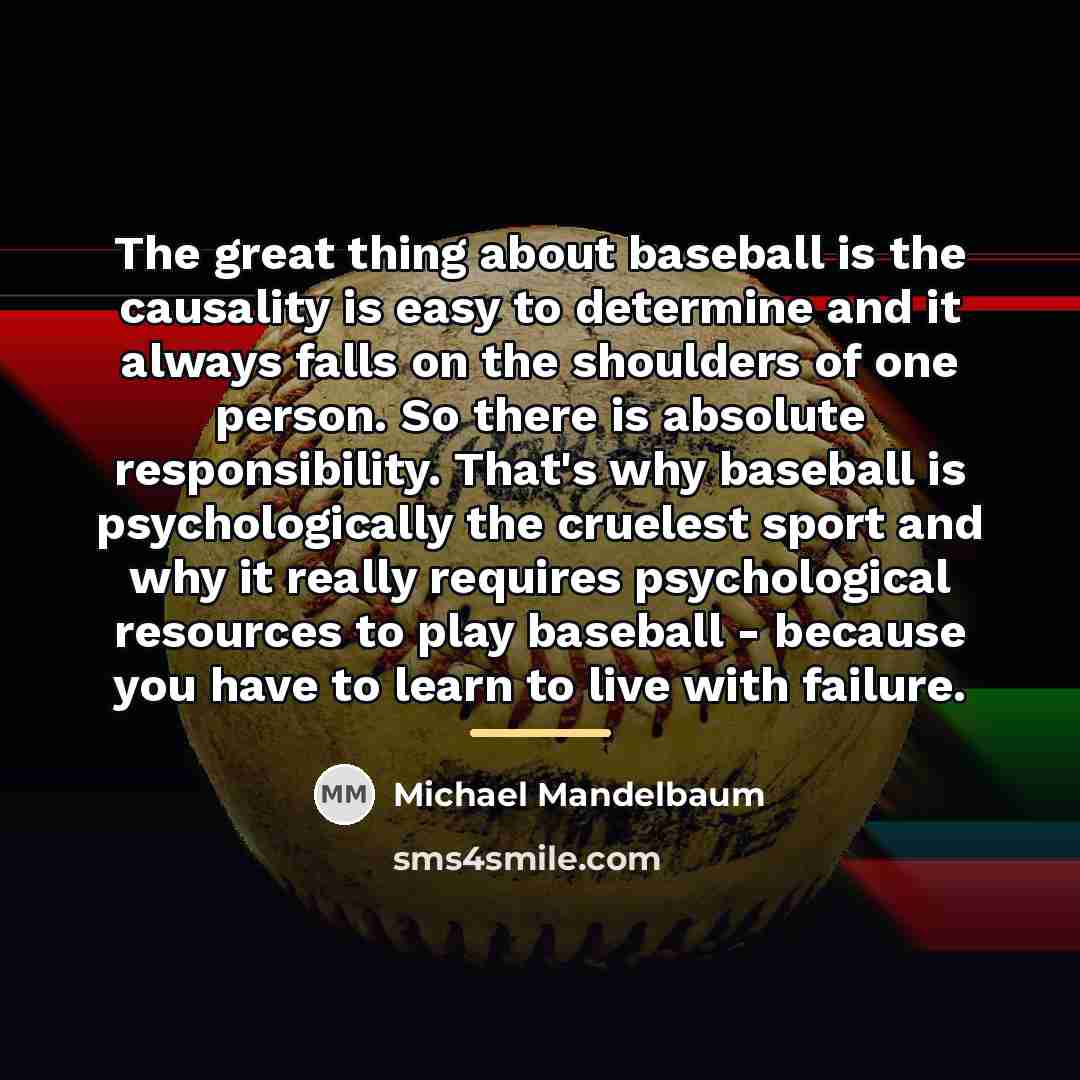 “The great thing about baseball is the causality is easy…” quote by Michael Mandelbaum