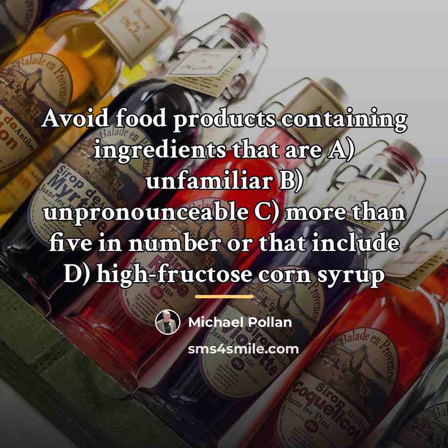 “Avoid food products containing ingredients that are A) unfamiliar B)…” quote by Michael Pollan