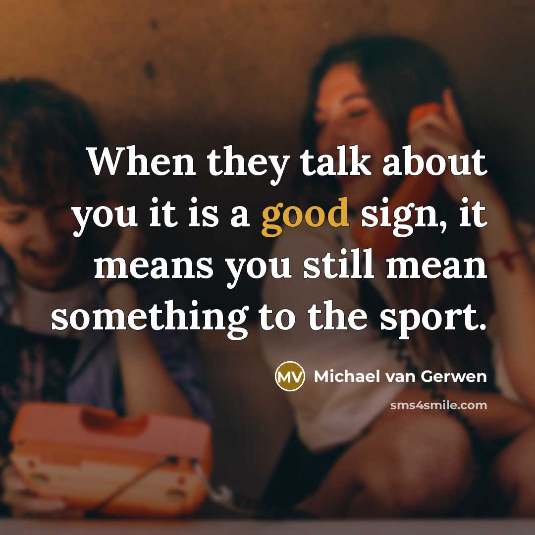 “When they talk about you it is a good sign,…” quote by Michael van Gerwen